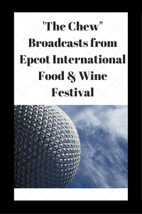 'The Chew" Broadcasts from Epcot International Food & Wine Festival