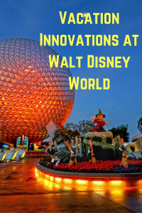 Find out what Vacation Innovations at Walt Disney World make YOUR vacation easier!